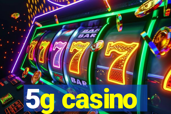 5g casino